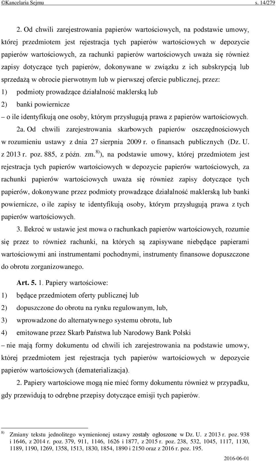 wartościowych uważa się również zapisy dotyczące tych papierów, dokonywane w związku z ich subskrypcją lub sprzedażą w obrocie pierwotnym lub w pierwszej ofercie publicznej, przez: 1) podmioty