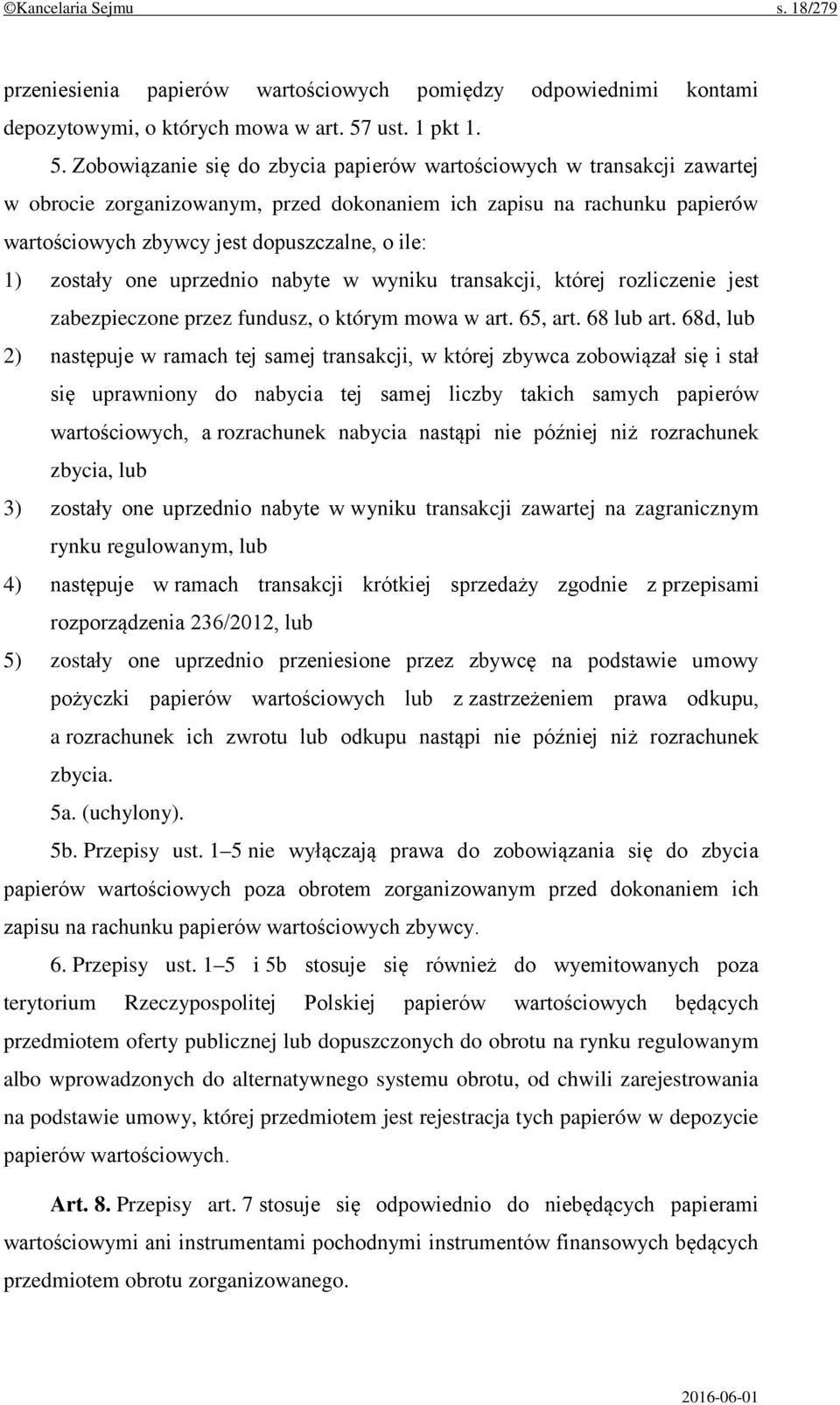 Zobowiązanie się do zbycia papierów wartościowych w transakcji zawartej w obrocie zorganizowanym, przed dokonaniem ich zapisu na rachunku papierów wartościowych zbywcy jest dopuszczalne, o ile: 1)