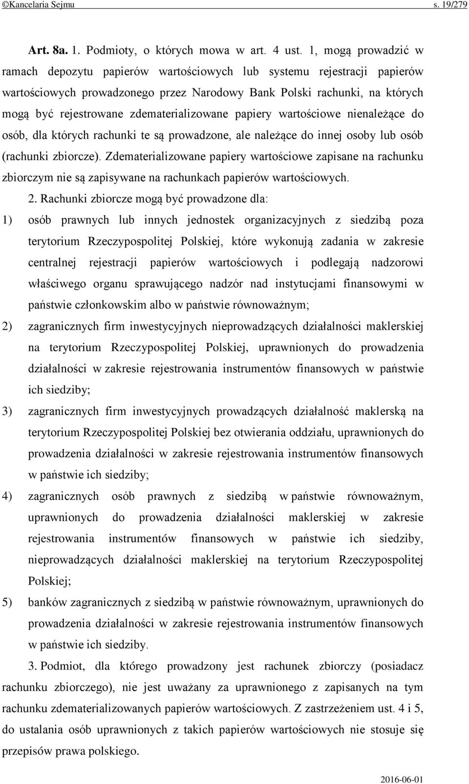 zdematerializowane papiery wartościowe nienależące do osób, dla których rachunki te są prowadzone, ale należące do innej osoby lub osób (rachunki zbiorcze).