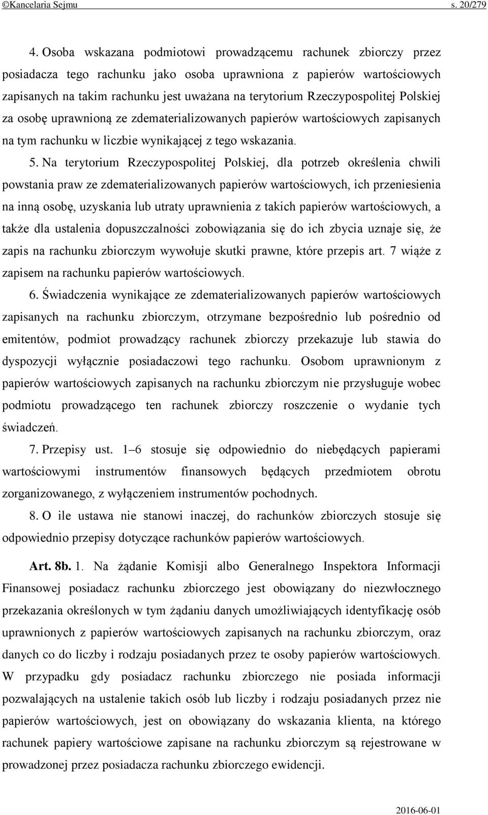 Rzeczypospolitej Polskiej za osobę uprawnioną ze zdematerializowanych papierów wartościowych zapisanych na tym rachunku w liczbie wynikającej z tego wskazania. 5.