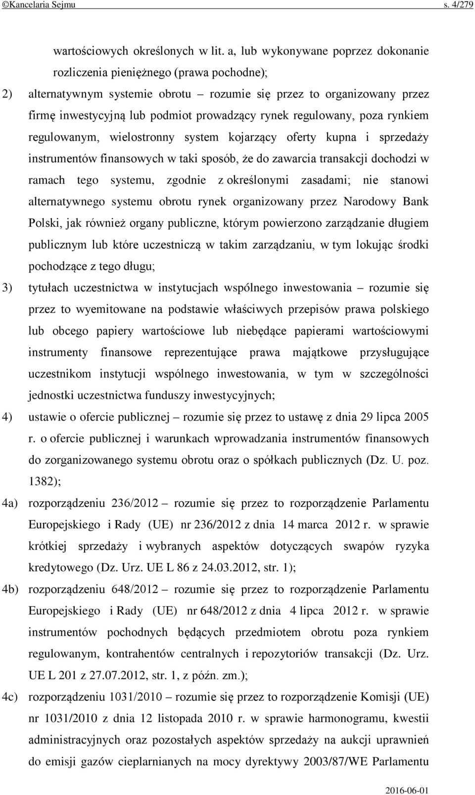 regulowany, poza rynkiem regulowanym, wielostronny system kojarzący oferty kupna i sprzedaży instrumentów finansowych w taki sposób, że do zawarcia transakcji dochodzi w ramach tego systemu, zgodnie