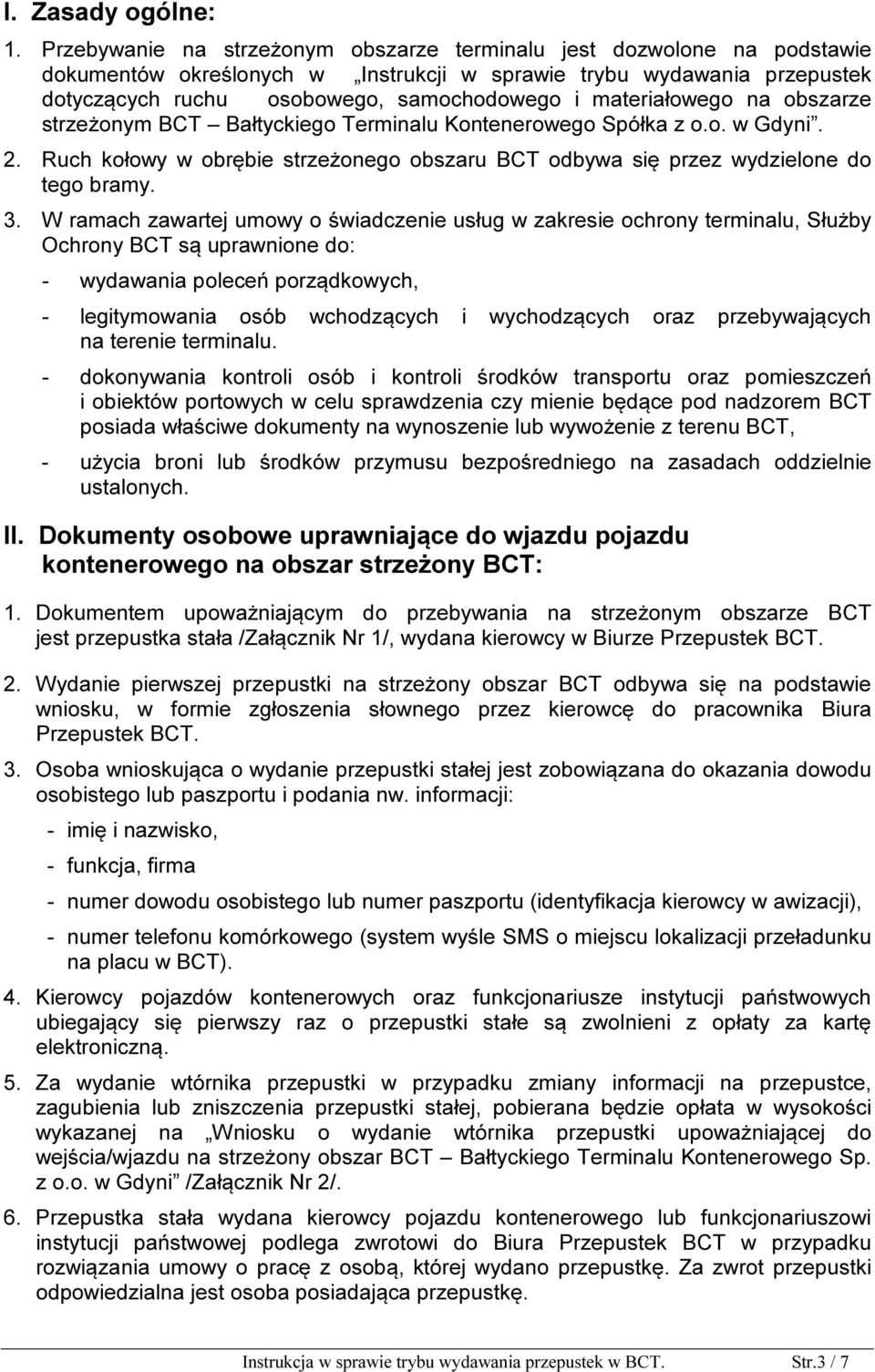 materiałowego na obszarze strzeżonym BCT Bałtyckiego Terminalu Kontenerowego Spółka z o.o. w Gdyni. 2. Ruch kołowy w obrębie strzeżonego obszaru BCT odbywa się przez wydzielone do tego bramy. 3.