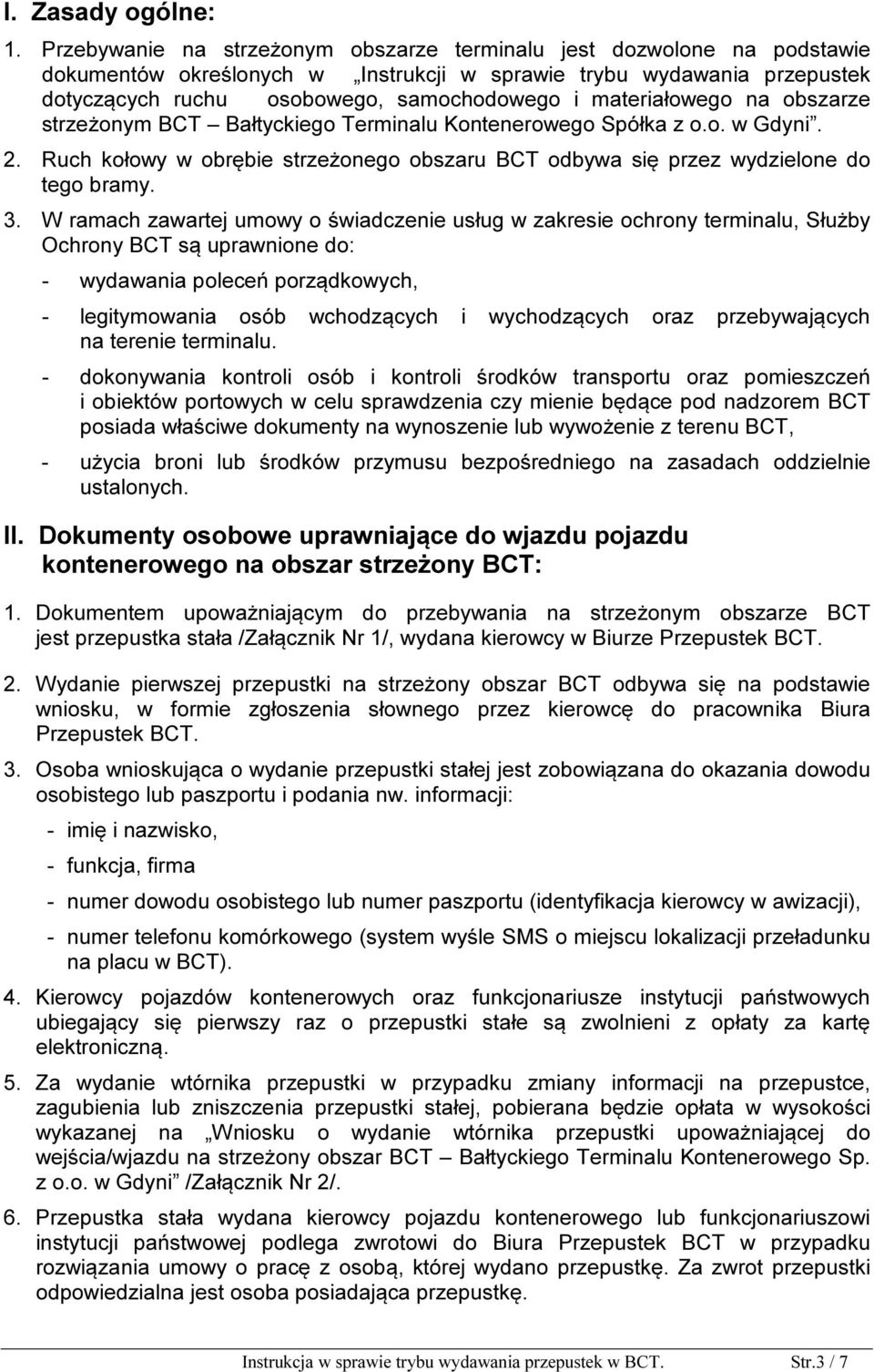 materiałowego na obszarze strzeżonym BCT Bałtyckiego Terminalu Kontenerowego Spółka z o.o. w Gdyni. 2. Ruch kołowy w obrębie strzeżonego obszaru BCT odbywa się przez wydzielone do tego bramy. 3.