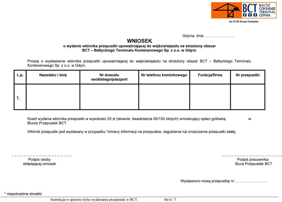 Koszt wydania wtórnika przepustki w wysokości 20 zł (słownie: dwadzieścia 00/100 złotych) wnioskujący opłaci gotówką w Biurze Przepustek BCT.