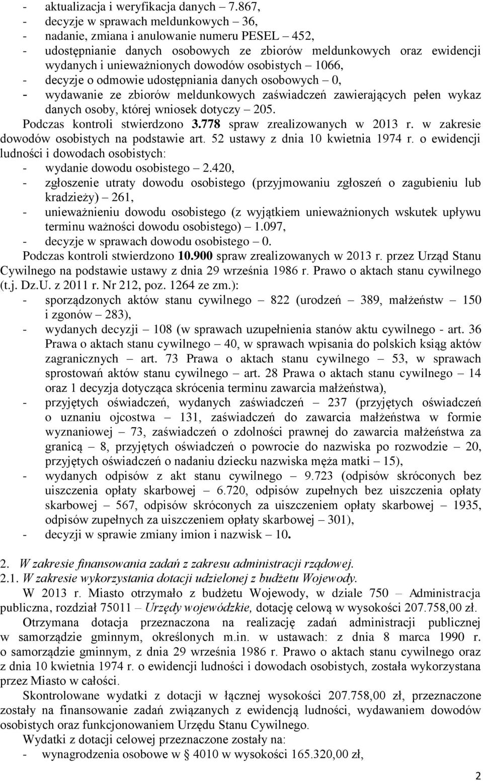 osobistych 1066, - decyzje o odmowie udostępniania danych osobowych 0, - wydawanie ze zbiorów meldunkowych zaświadczeń zawierających pełen wykaz danych osoby, której wniosek dotyczy 205.