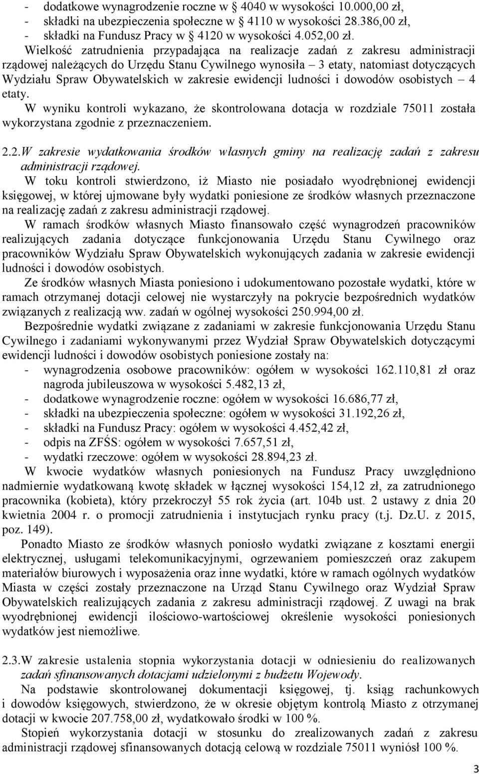 zakresie ewidencji ludności i dowodów osobistych 4 etaty. W wyniku kontroli wykazano, że skontrolowana dotacja w rozdziale 75011 została wykorzystana zgodnie z przeznaczeniem. 2.