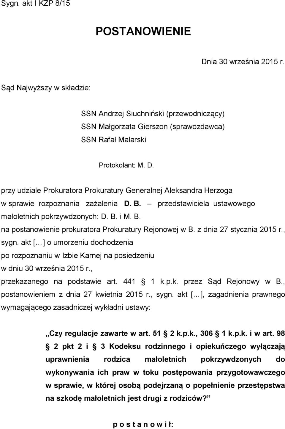 z dnia 27 stycznia 2015 r., sygn. akt [ ] o umorzeniu dochodzenia po rozpoznaniu w Izbie Karnej na posiedzeniu w dniu 30 września 2015 r., przekazanego na podstawie art. 441 1 k.p.k. przez Sąd Rejonowy w B.