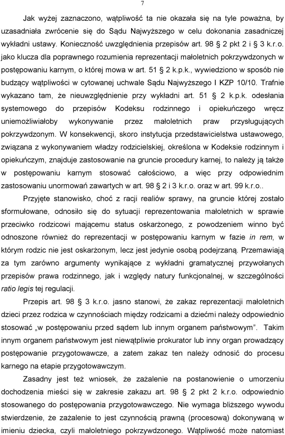 Trafnie wykazano tam, że nieuwzględnienie przy wykładni art. 51 2 k.p.k. odesłania systemowego do przepisów Kodeksu rodzinnego i opiekuńczego wręcz uniemożliwiałoby wykonywanie przez małoletnich praw przysługujących pokrzywdzonym.