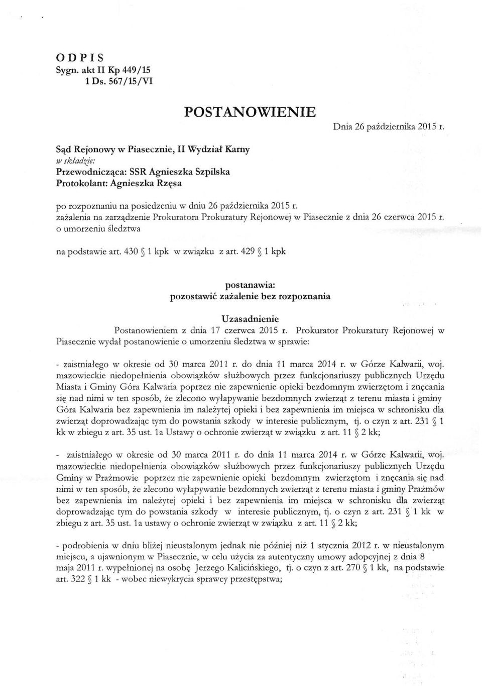 zażalenia na zarządzenie Prokuratora Prokuratury Rejonowej w Piasecznie z dnia 26 czerwca 2015 r. o umorzeniu śledztwa na podstawie art. 430 l kpk w związku z art.