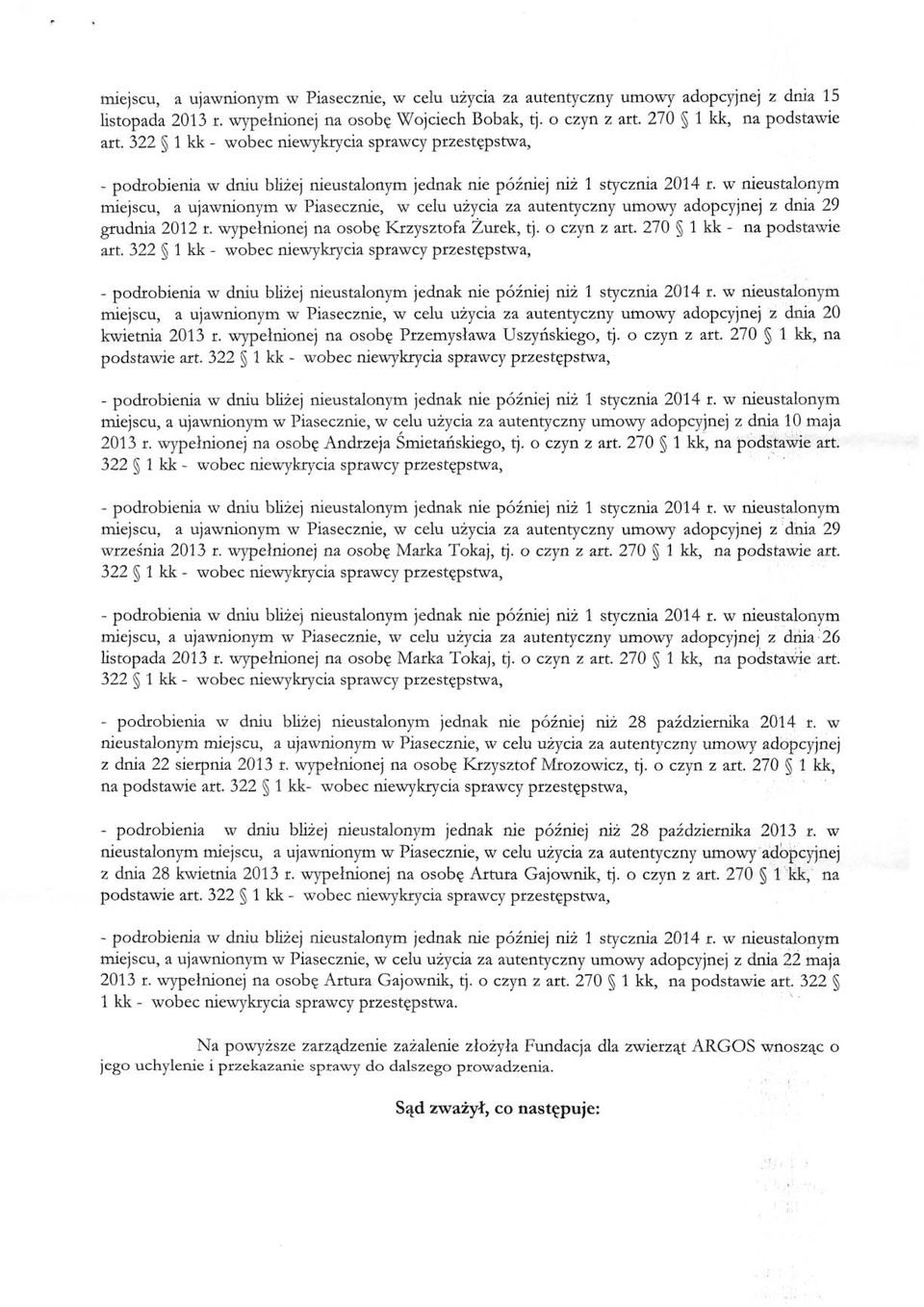 270 l kk - na podstawie miejscu, a ujawnionym w Piasecznie, w celu użycia za autentyczny umowy adopcyjnej z dnia 20 kwietnia 2013 r. wypełnionej na osobę Przemysława Uszyńskiego, tj. o czyn z art.