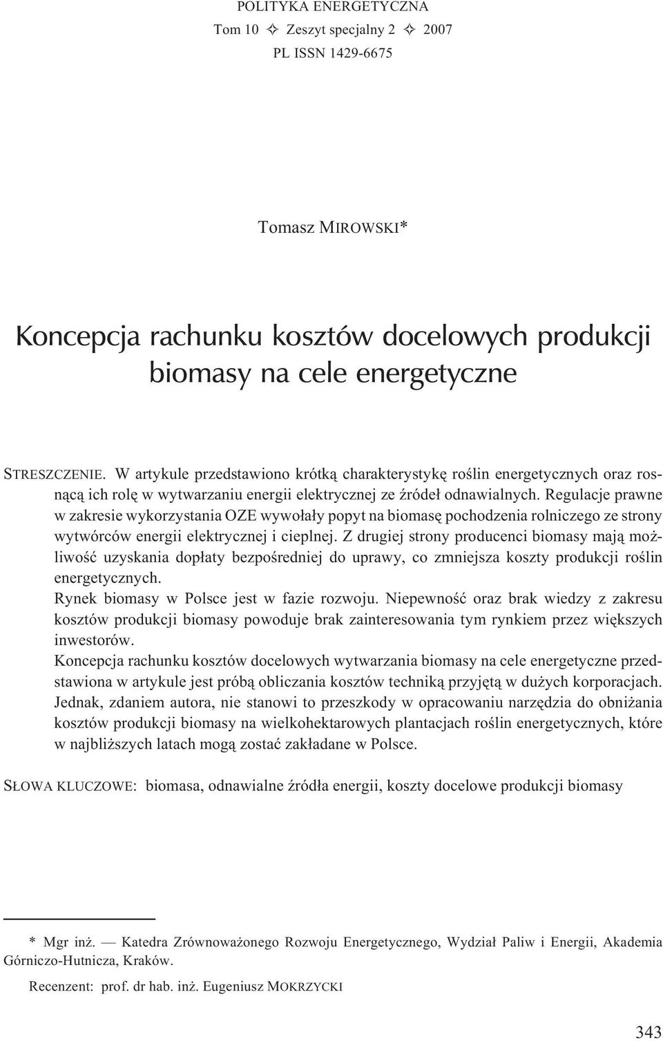 Regulacje prawne w zakresie wykorzystania OZE wywo³a³y popyt na biomasê pochodzenia rolniczego ze strony wytwórców energii elektrycznej i cieplnej.