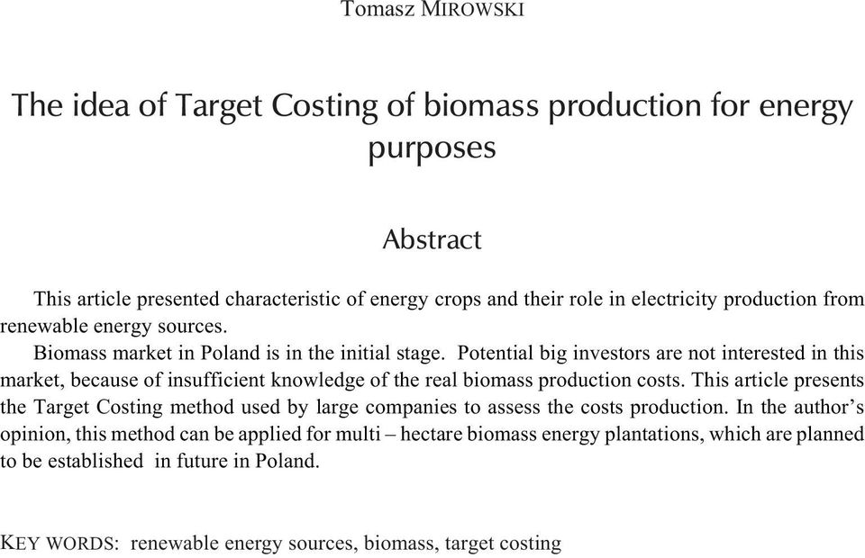 Potential big investors are not interested in this market, because of insufficient knowledge of the real biomass production costs.