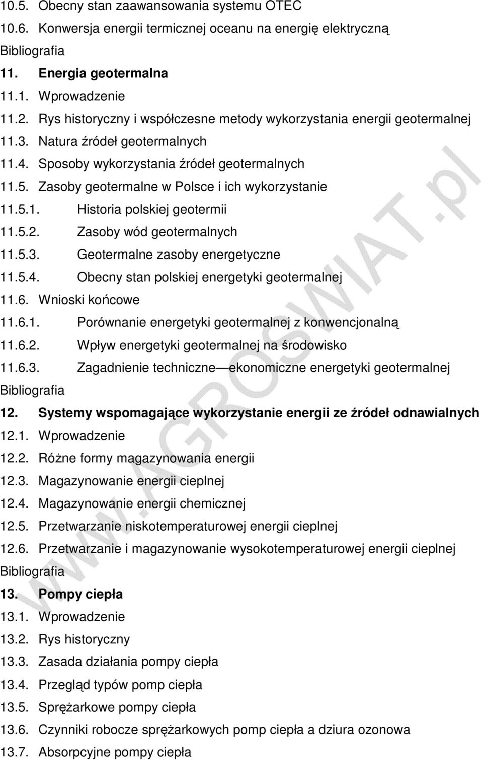 Zasoby geotermalne w Polsce i ich wykorzystanie 11.5.1. Historia polskiej geotermii 11.5.2. Zasoby wód geotermalnych 11.5.3. Geotermalne zasoby energetyczne 11.5.4.