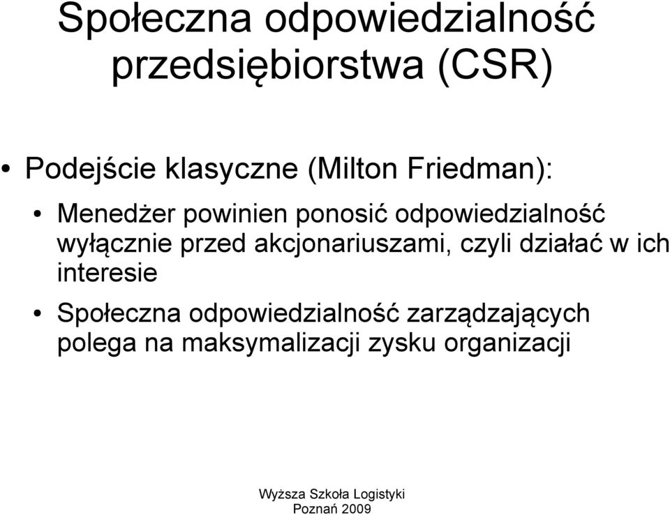 wyłącznie przed akcjonariuszami, czyli działać w ich interesie