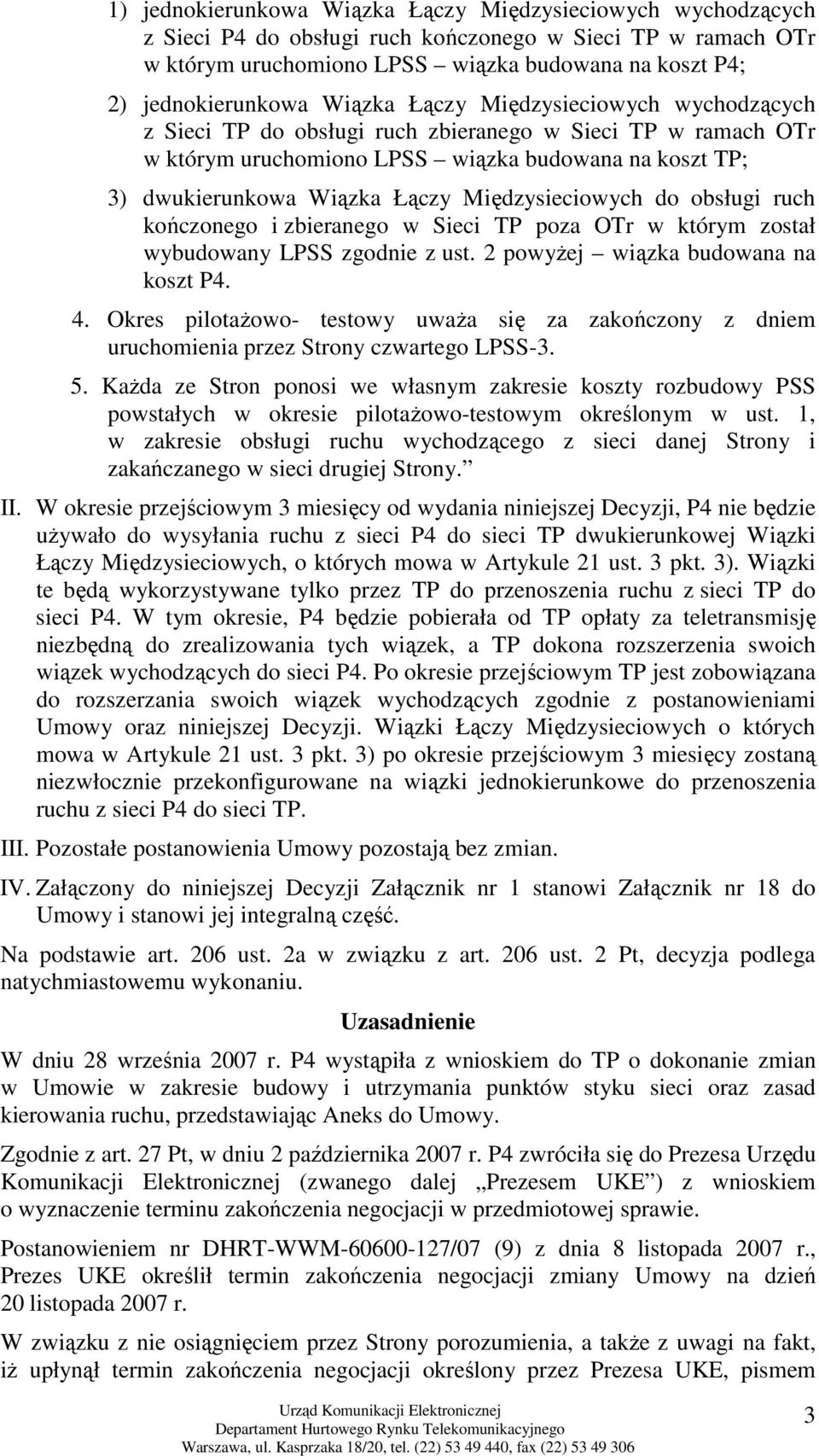 Międzysieciowych do obsługi ruch kończonego i zbieranego w Sieci TP poza OTr w którym został wybudowany LPSS zgodnie z ust. 2 powyŝej wiązka budowana na koszt P4. 4.