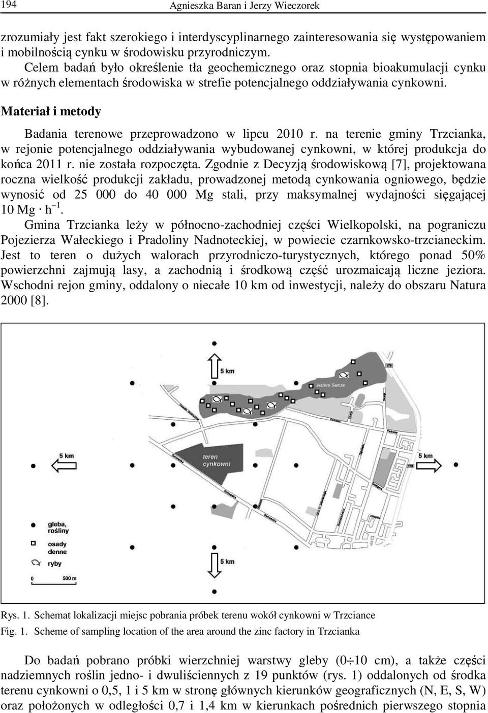 Materiał i metody Badania terenowe przeprowadzono w lipcu 2010 r. na terenie gminy Trzcianka, w rejonie potencjalnego oddziaływania wybudowanej cynkowni, w której produkcja do końca 2011 r.