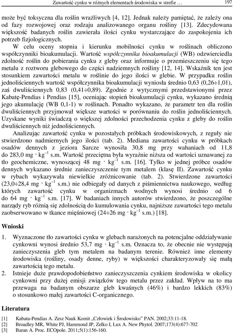 Zdecydowana większość badanych roślin zawierała ilości cynku wystarczające do zaspokojenia ich potrzeb fizjologicznych.