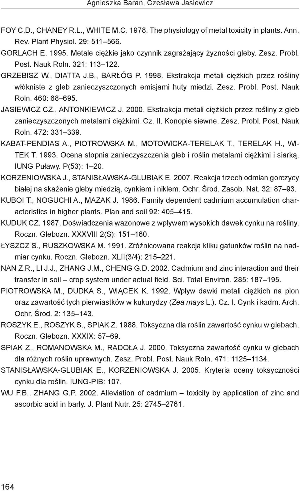 Ekstrakcja metali ciężkich przez rośliny włókniste z gleb zanieczyszczonych emisjami huty miedzi. Zesz. Probl. Post. Nauk Roln. 460: 68 695. Jasiewicz Cz., Antonkiewicz J. 2000.