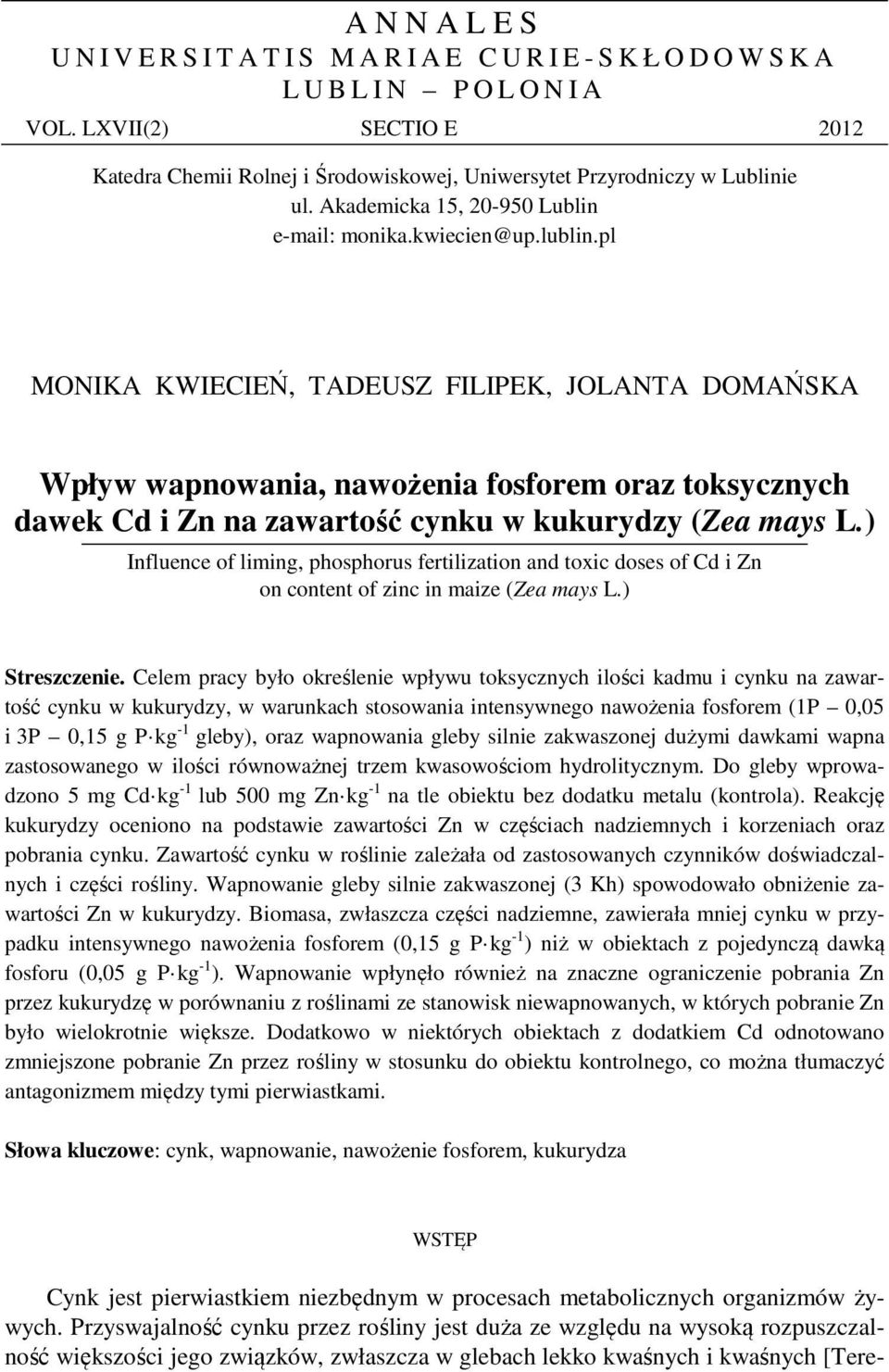 pl MONIKA KWIECIEŃ, TADEUSZ FILIPEK, JOLANTA DOMAŃSKA Wpływ wapnowania, nawożenia fosforem oraz toksycznych dawek Cd i Zn na zawartość cynku w kukurydzy (Zea mays L.