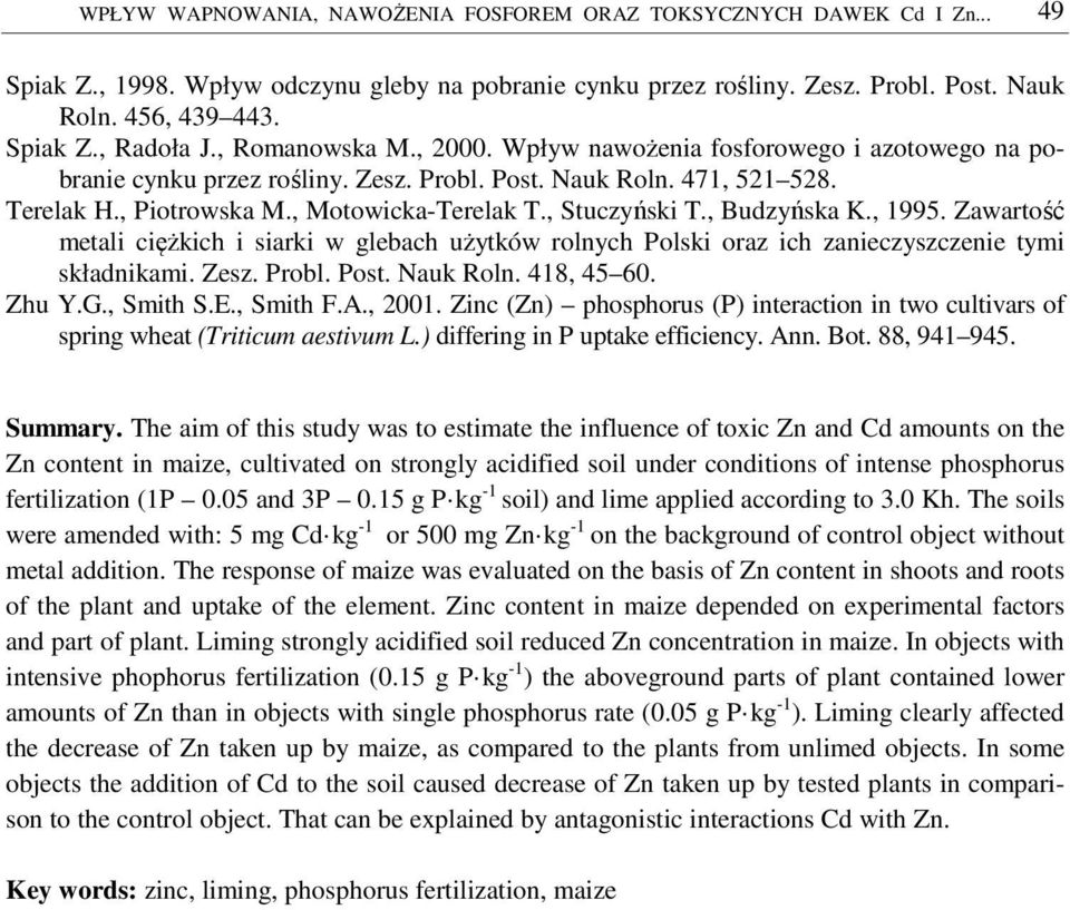 , Stuczyński T., Budzyńska K., 1995. Zawartość metali ciężkich i siarki w glebach użytków rolnych Polski oraz ich zanieczyszczenie tymi składnikami. Zesz. Probl. Post. Nauk Roln. 418, 45 60. Zhu Y.G.