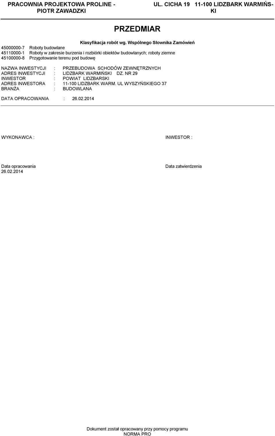 Przygotowanie terenu pod budowę NAZWA INWESTYCJI : PRZEBUDOWA SCHODÓW ZEWNĘTRZNYCH ADRES INWESTYCJI : LIDZBARK WARMIŃSKI DZ.