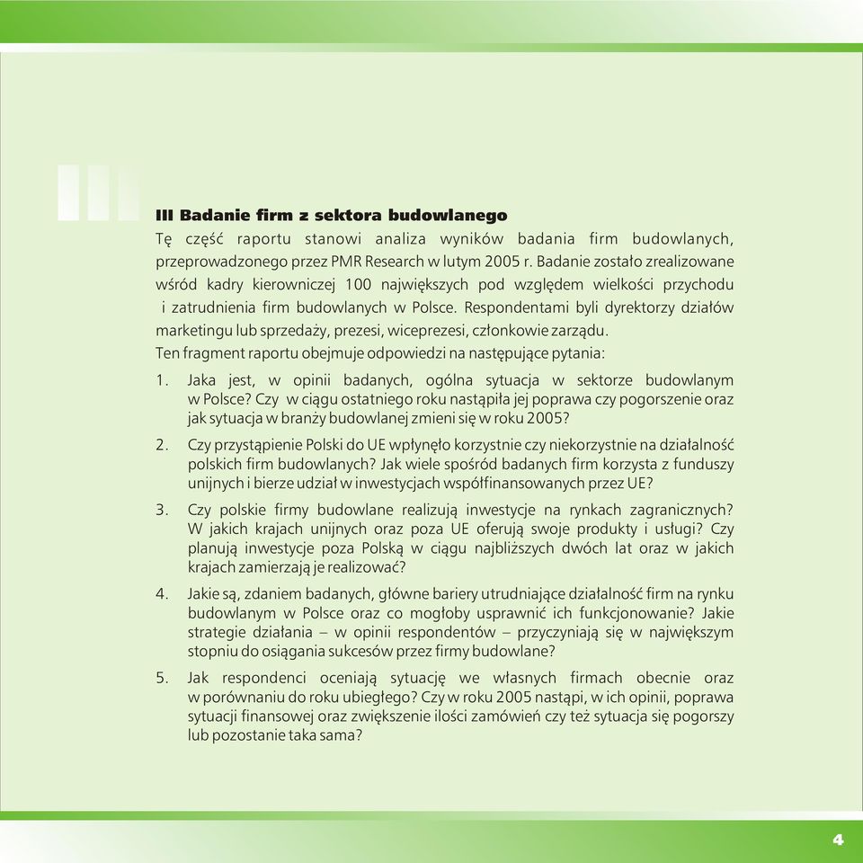 Respondentami byli dyrektorzy działów marketingu lub sprzedaży, prezesi, wiceprezesi, członkowie zarządu. Ten fragment raportu obejmuje odpowiedzi na następujące pytania: 1.