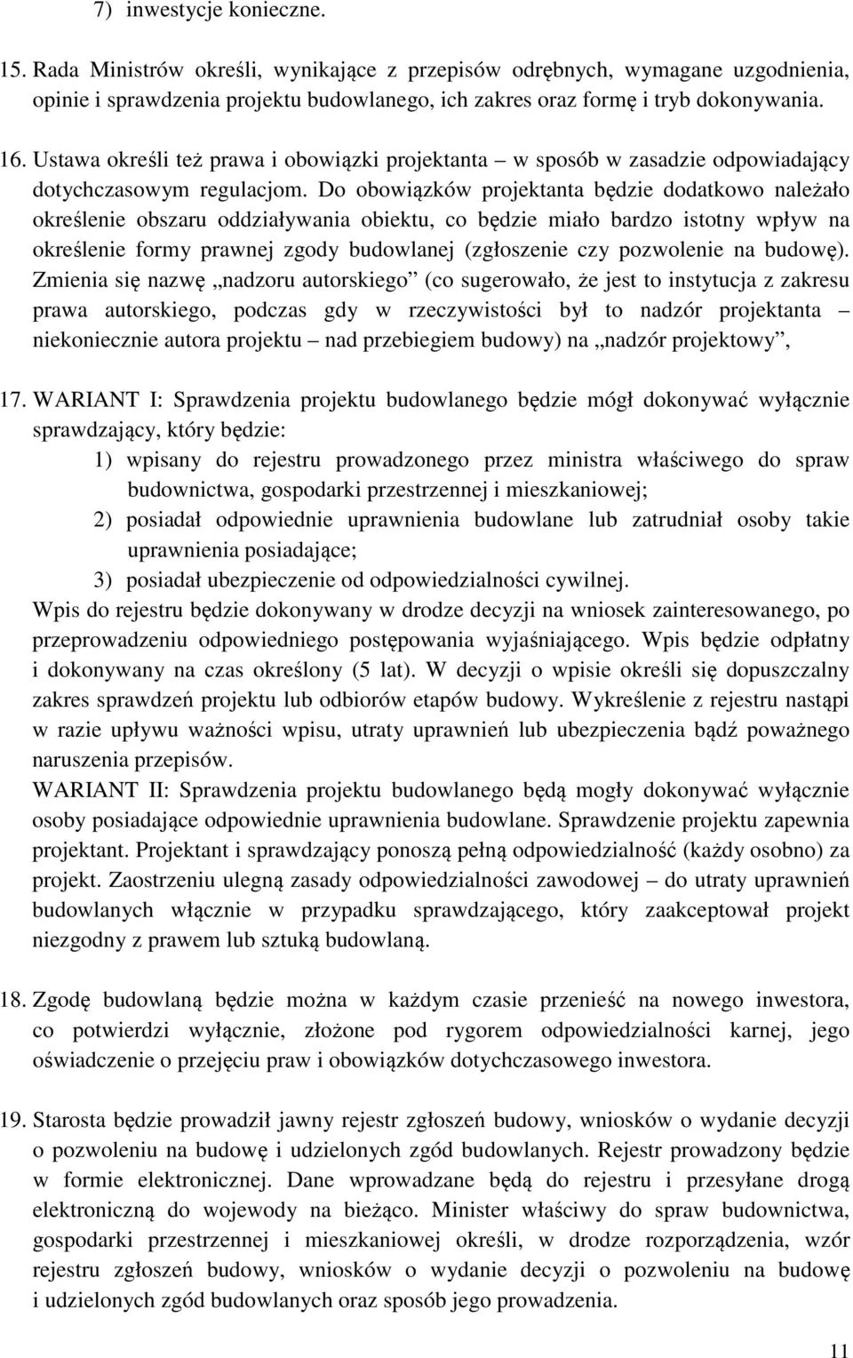 Do obowiązków projektanta będzie dodatkowo należało określenie obszaru oddziaływania obiektu, co będzie miało bardzo istotny wpływ na określenie formy prawnej zgody budowlanej (zgłoszenie czy