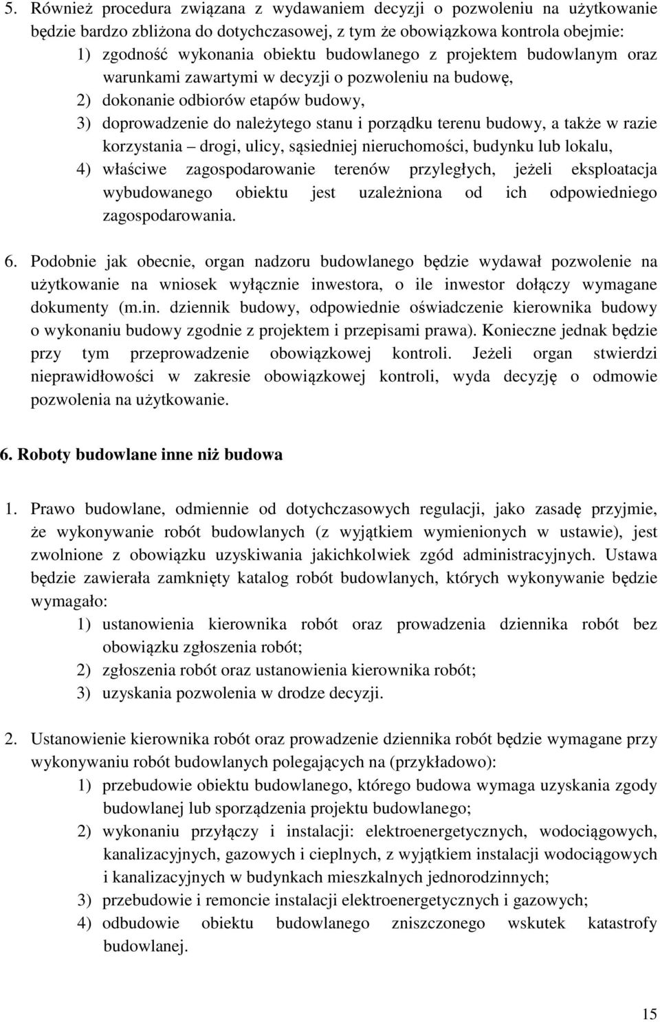 także w razie korzystania drogi, ulicy, sąsiedniej nieruchomości, budynku lub lokalu, 4) właściwe zagospodarowanie terenów przyległych, jeżeli eksploatacja wybudowanego obiektu jest uzależniona od