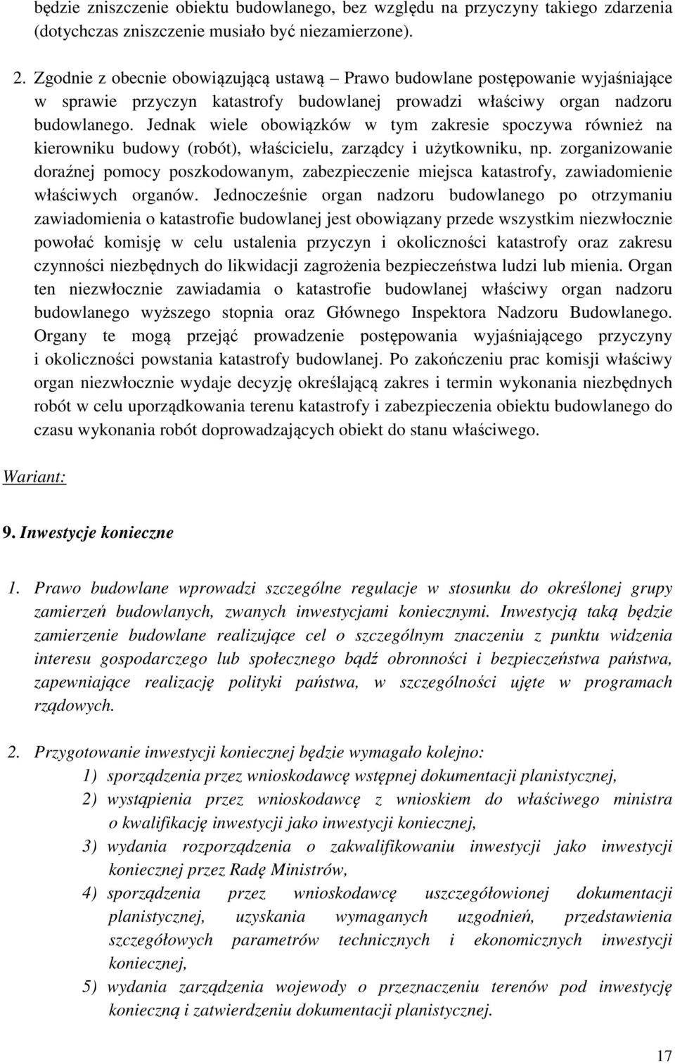 Jednak wiele obowiązków w tym zakresie spoczywa również na kierowniku budowy (robót), właścicielu, zarządcy i użytkowniku, np.