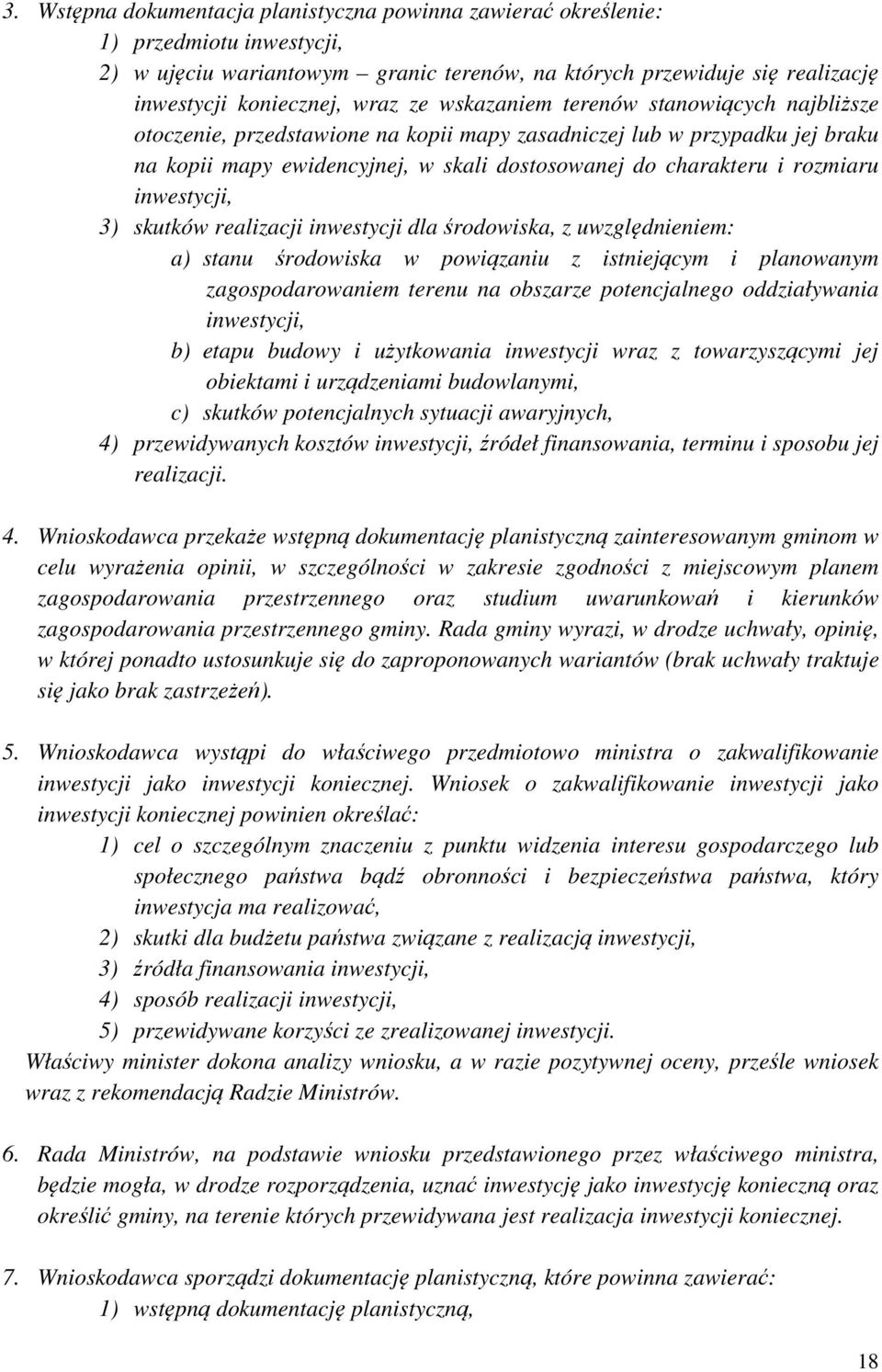inwestycji, 3) skutków realizacji inwestycji dla środowiska, z uwzględnieniem: a) stanu środowiska w powiązaniu z istniejącym i planowanym zagospodarowaniem terenu na obszarze potencjalnego