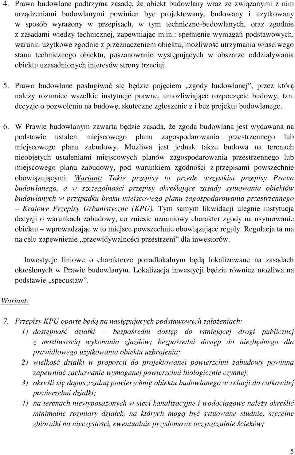 : spełnienie wymagań podstawowych, warunki użytkowe zgodnie z przeznaczeniem obiektu, możliwość utrzymania właściwego stanu technicznego obiektu, poszanowanie występujących w obszarze oddziaływania