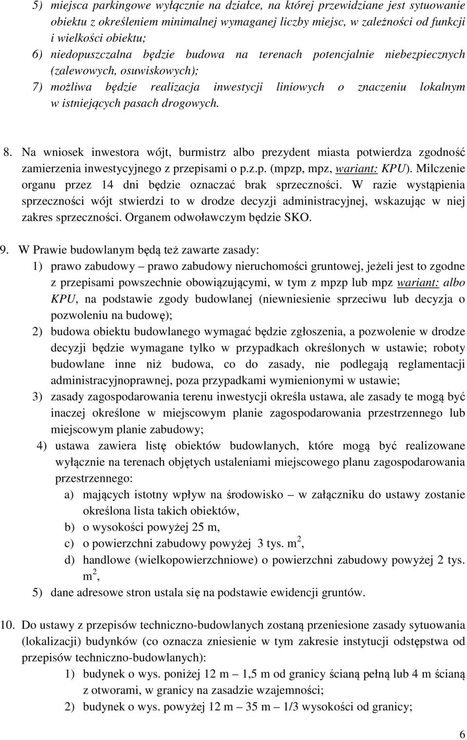 drogowych. 8. Na wniosek inwestora wójt, burmistrz albo prezydent miasta potwierdza zgodność zamierzenia inwestycyjnego z przepisami o p.z.p. (mpzp, mpz, wariant: KPU).