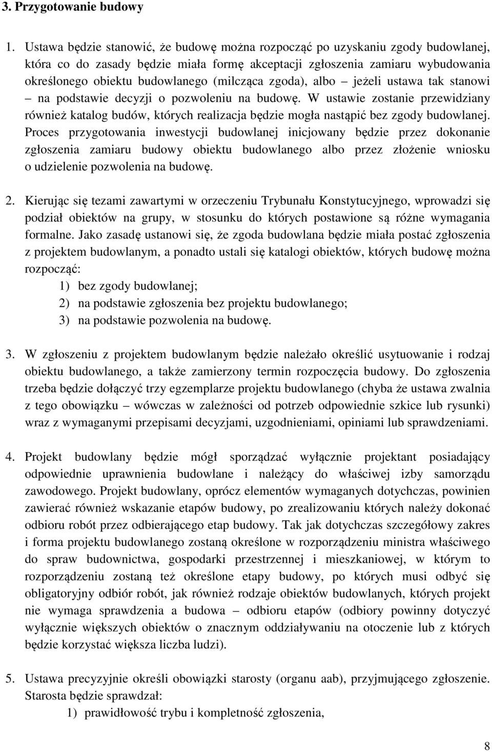 (milcząca zgoda), albo jeżeli ustawa tak stanowi na podstawie decyzji o pozwoleniu na budowę.