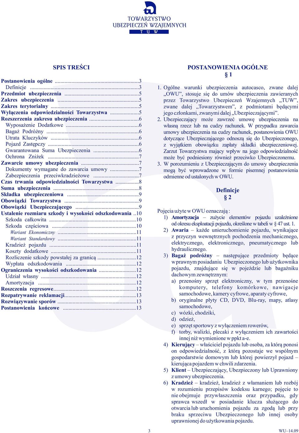 ..7 Zawarcie umowy ubezpieczenia...7 Dokumenty wymagane do zawarcia umowy...7 Zabezpieczenia przeciwkradzieżowe...7 Czas trwania odpowiedzialności Towarzystwa...8 Suma ubezpieczenia.