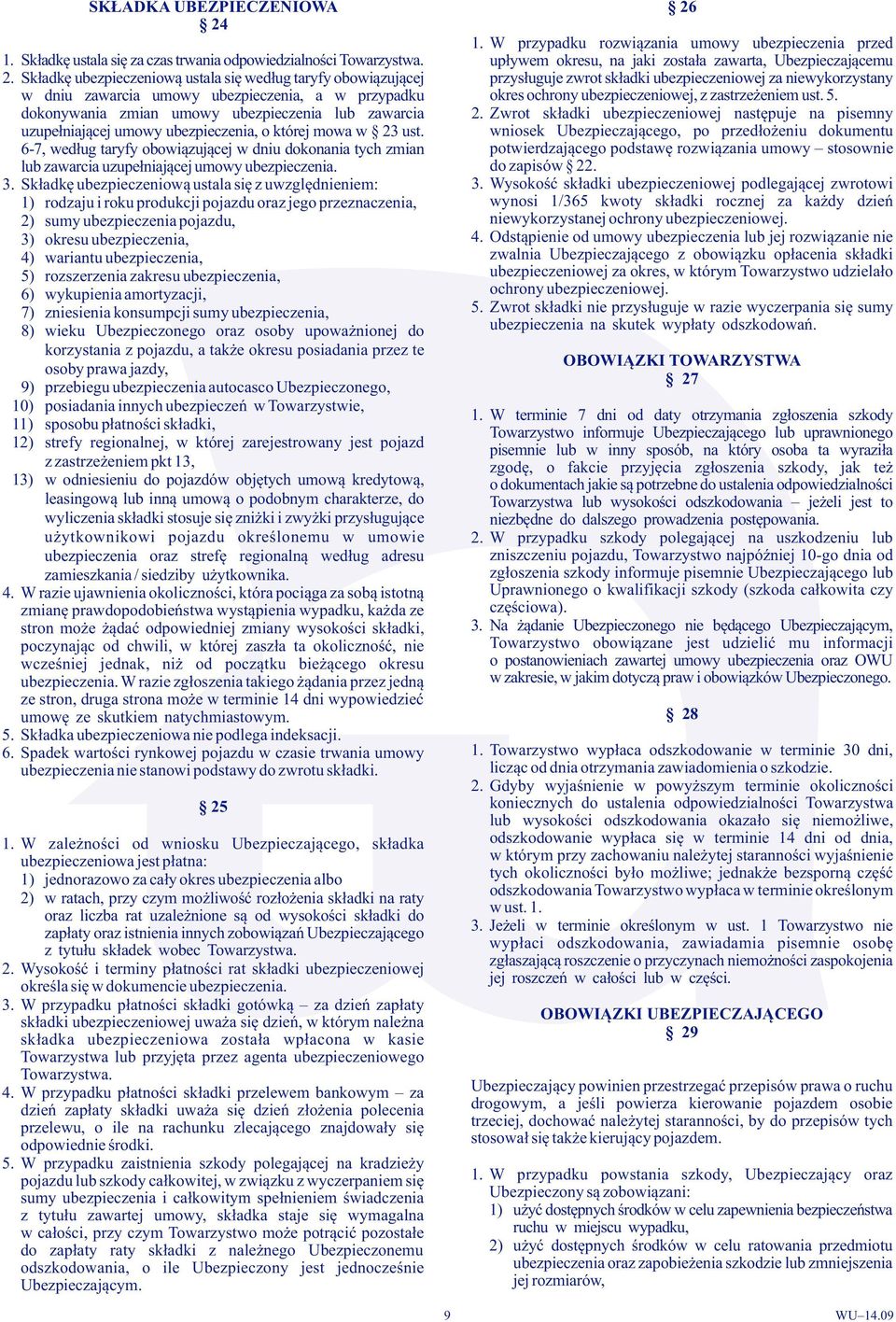 Składkę ubezpieczeniową ustala się według taryfy obowiązującej przysługuje zwrot składki ubezpieczeniowej za niewykorzystany w dniu zawarcia umowy ubezpieczenia, a w przypadku okres ochrony