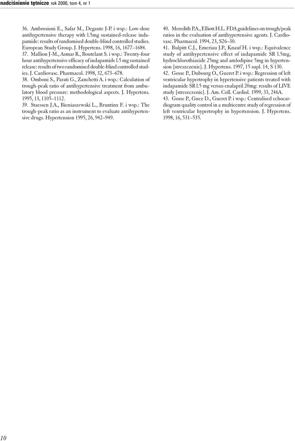: Twenty-four hour antihypertensive efficacy of indapamide l.5 mg sustained release: results of two randomised double-blind controlled studies. J. Cardiovasc. Pharmacol. 1998, 32, 673 678. 38.