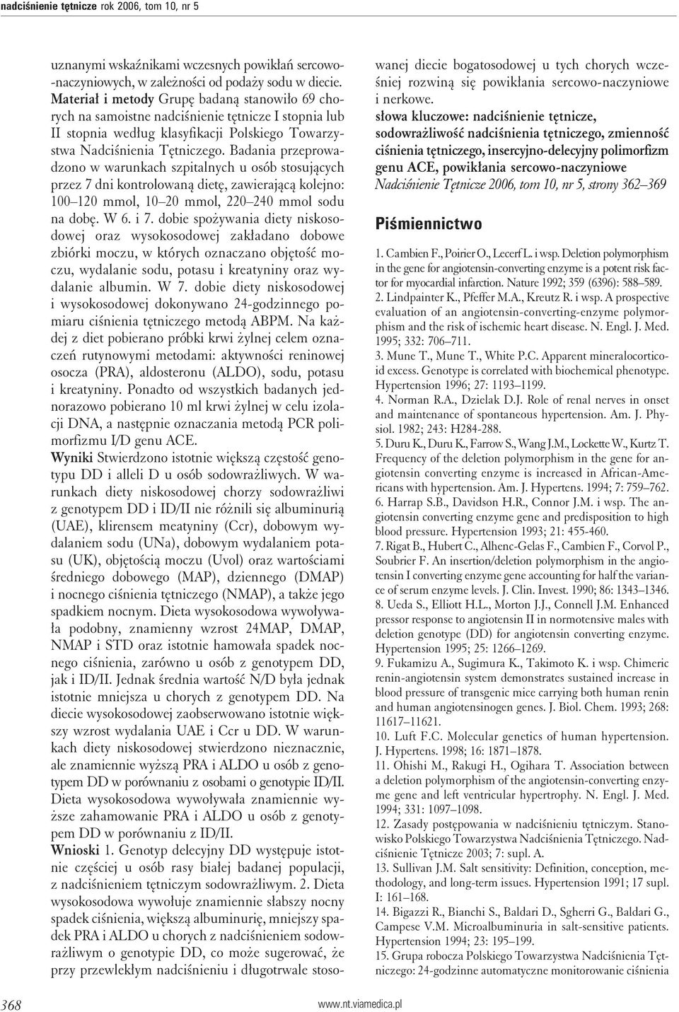 Badania przeprowadzono w warunkach szpitalnych u osób stosujących przez 7 dni kontrolowaną dietę, zawierającą kolejno: 100 120 mmol, 10 20 mmol, 220 240 mmol sodu na dobę. W 6. i 7.