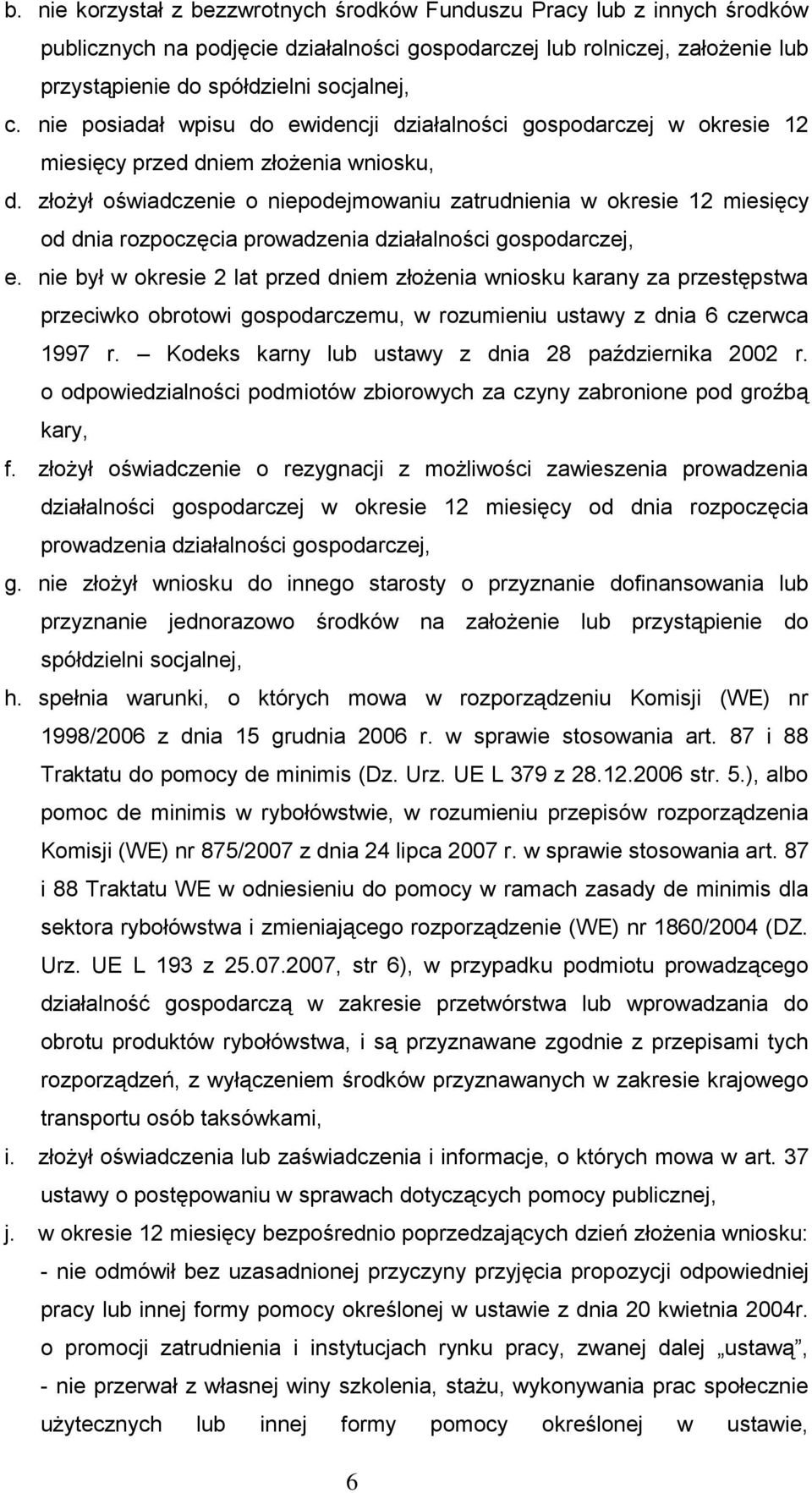 złożył oświadczenie o niepodejmowaniu zatrudnienia w okresie 12 miesięcy od dnia rozpoczęcia prowadzenia działalności gospodarczej, e.