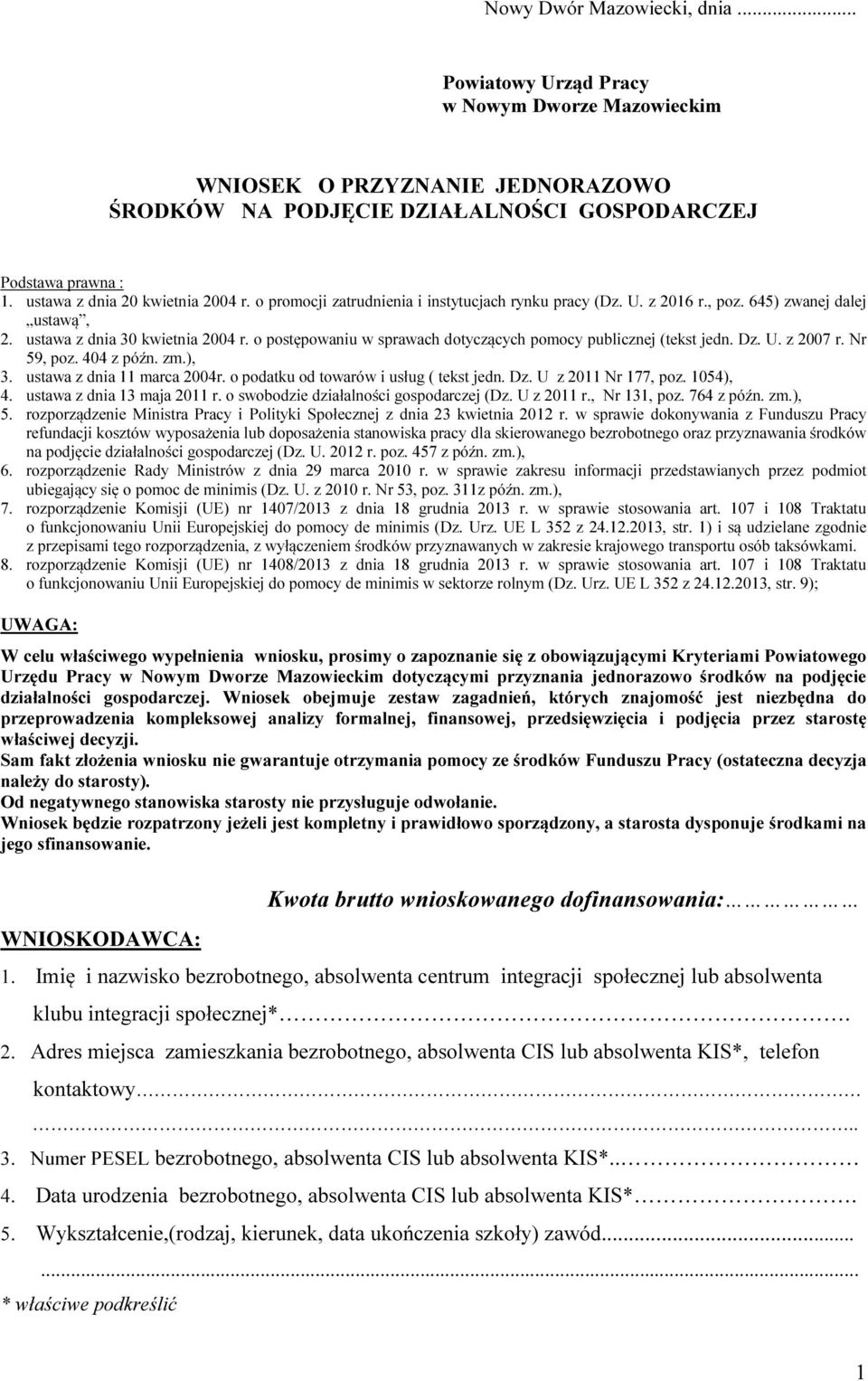 o postępowaniu w sprawach dotyczących pomocy publicznej (tekst jedn. Dz. U. z 2007 r. Nr 59, poz. 404 z późn. zm.), 3. ustawa z dnia 11 marca 2004r. o podatku od towarów i usług ( tekst jedn. Dz. U z 2011 Nr 177, poz.