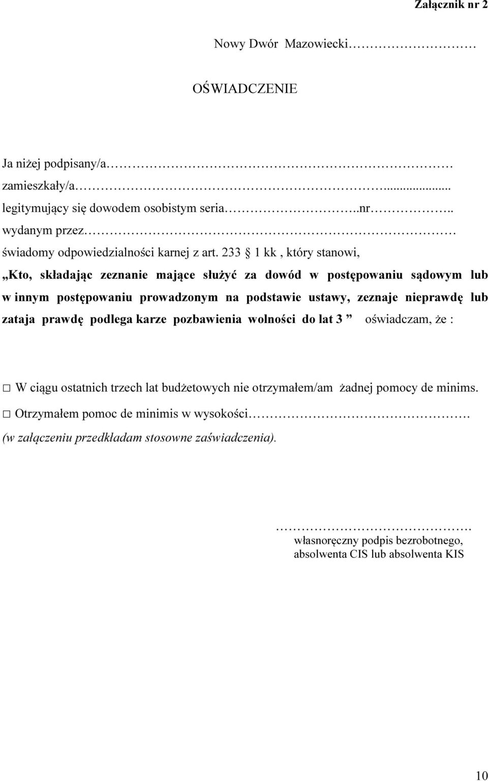 zataja prawdę podlega karze pozbawienia wolności do lat 3 oświadczam, że : W ciągu ostatnich trzech lat budżetowych otrzymałem/am żadnej pomocy de minims.