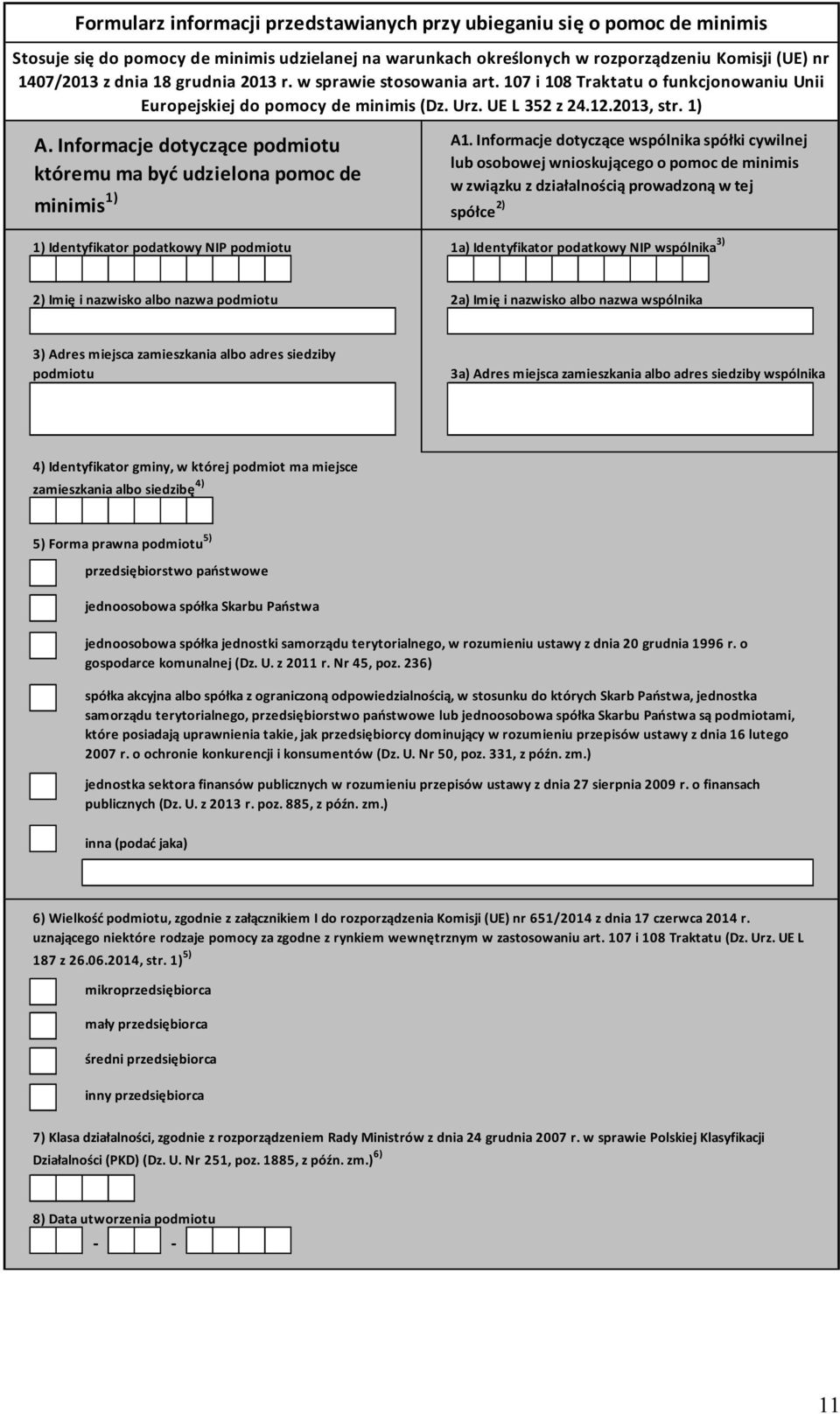 Informacje dotyczące podmiotu któremu ma być udzielona pomoc de minimis 1) 1) Identyfikator podatkowy NIP podmiotu A1.