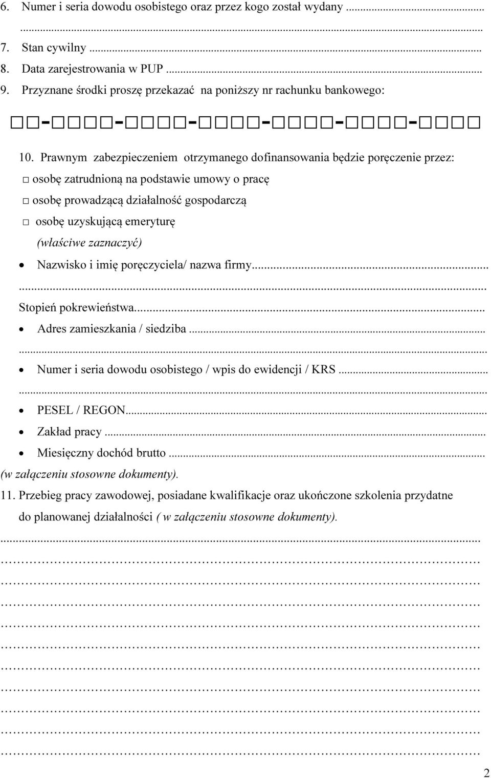 Prawnym zabezpieczem otrzymanego dofinansowania będzie poręcze przez: osobę zatrudnioną na podstawie umowy o pracę osobę prowadzącą działalność gospodarczą osobę uzyskującą emeryturę (właściwe