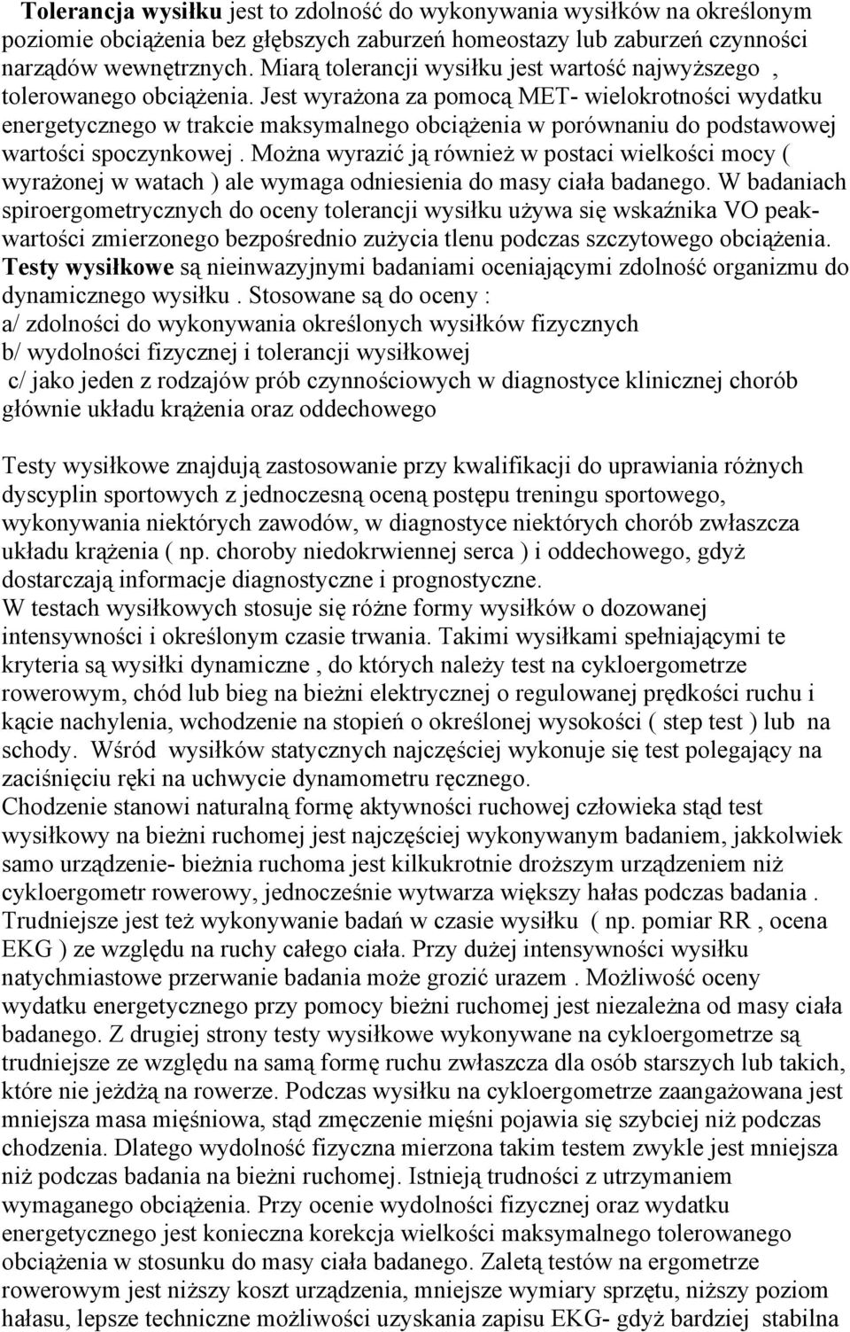 Jest wyrażona za pomocą MET- wielokrotności wydatku energetycznego w trakcie maksymalnego obciążenia w porównaniu do podstawowej wartości spoczynkowej.