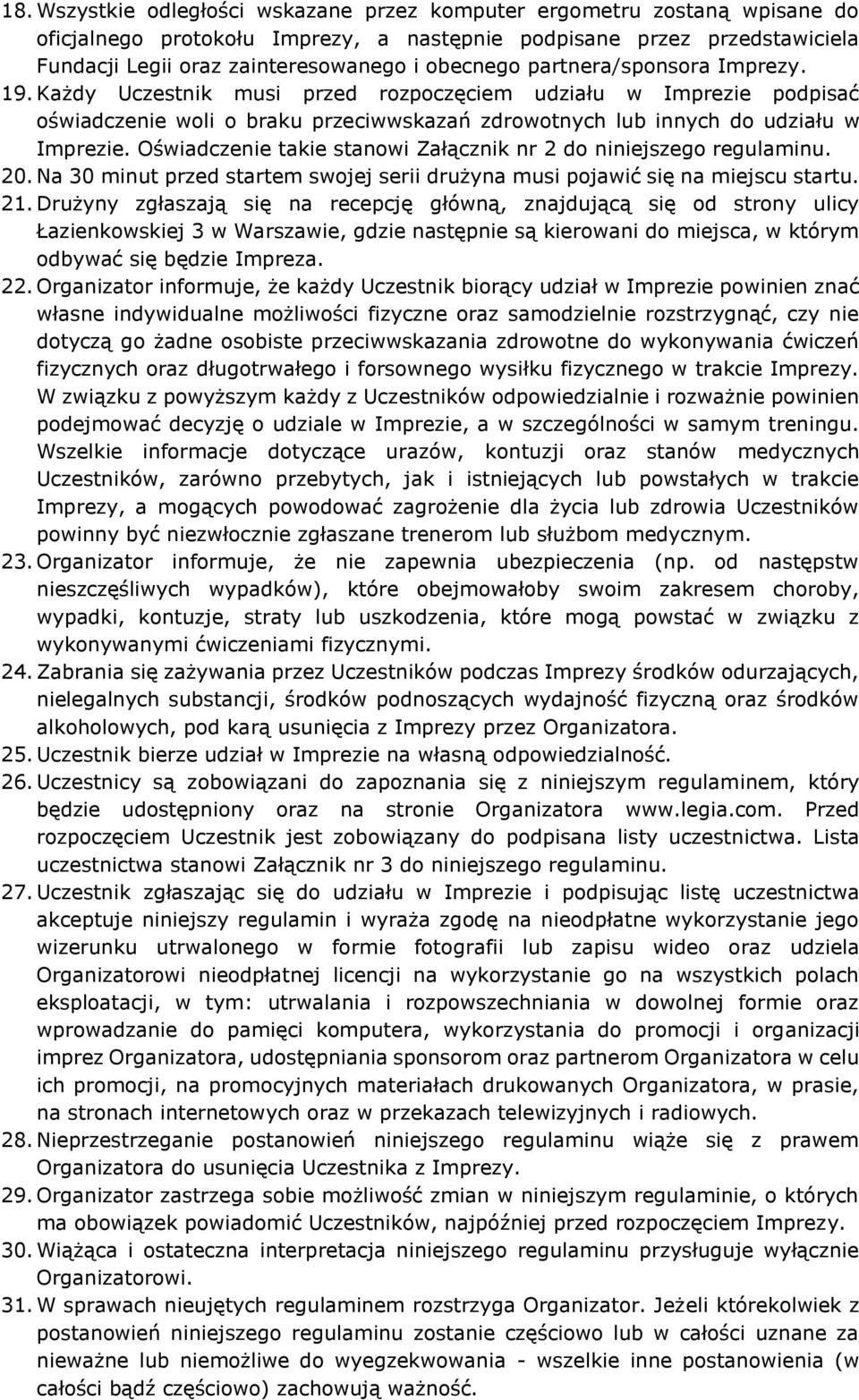 Oświadczenie takie stanowi Załącznik nr 2 do niniejszego regulaminu. 20. Na 30 minut przed startem swojej serii drużyna musi pojawić się na miejscu startu. 21.