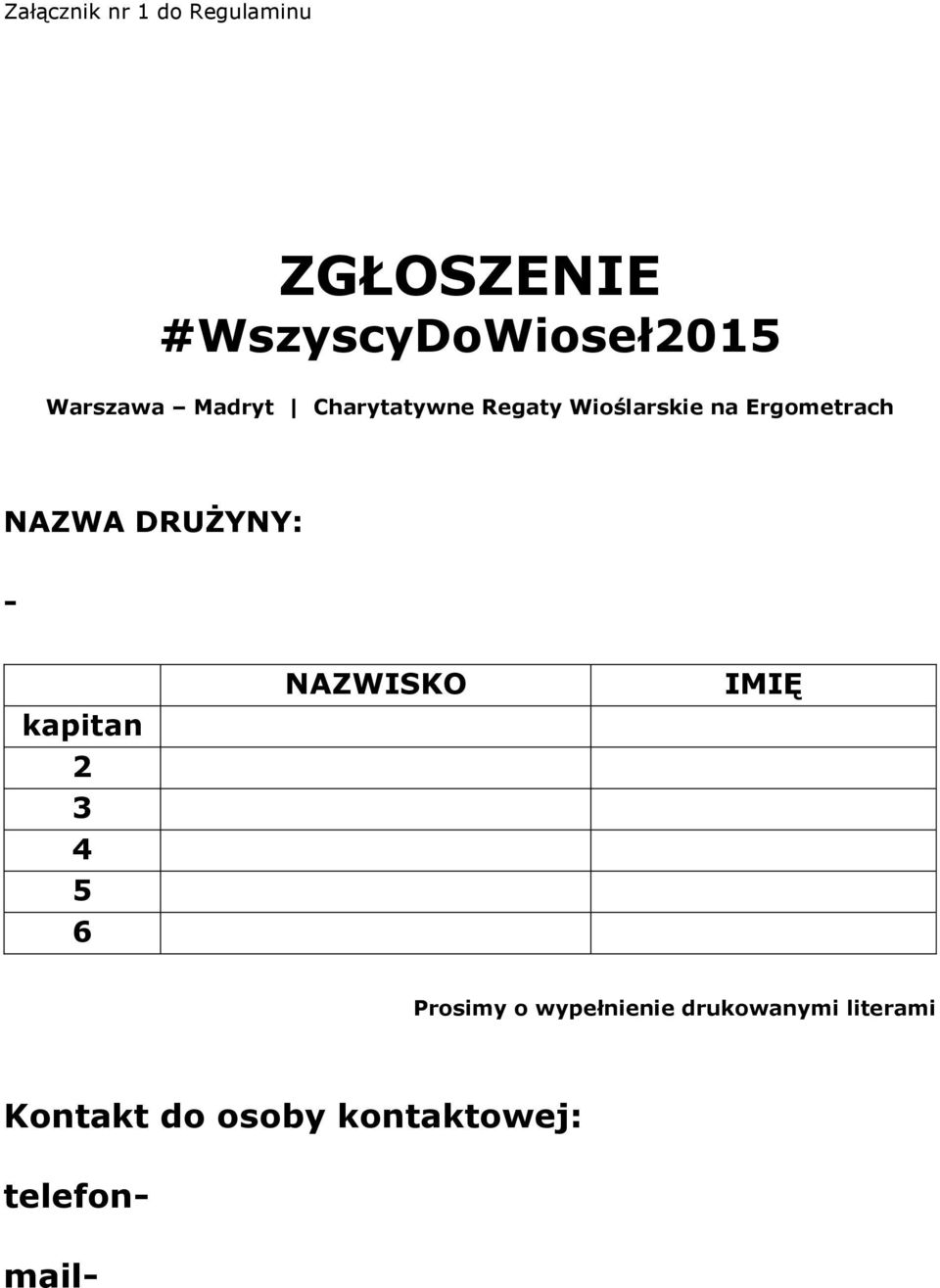 DRUŻYNY: - kapitan 2 3 4 5 6 NAZWISKO IMIĘ Prosimy o