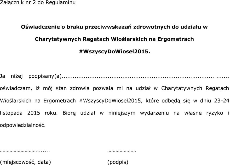 .. oświadczam, iż mój stan zdrowia pozwala mi na udział w Charytatywnych Regatach Wioślarskich na