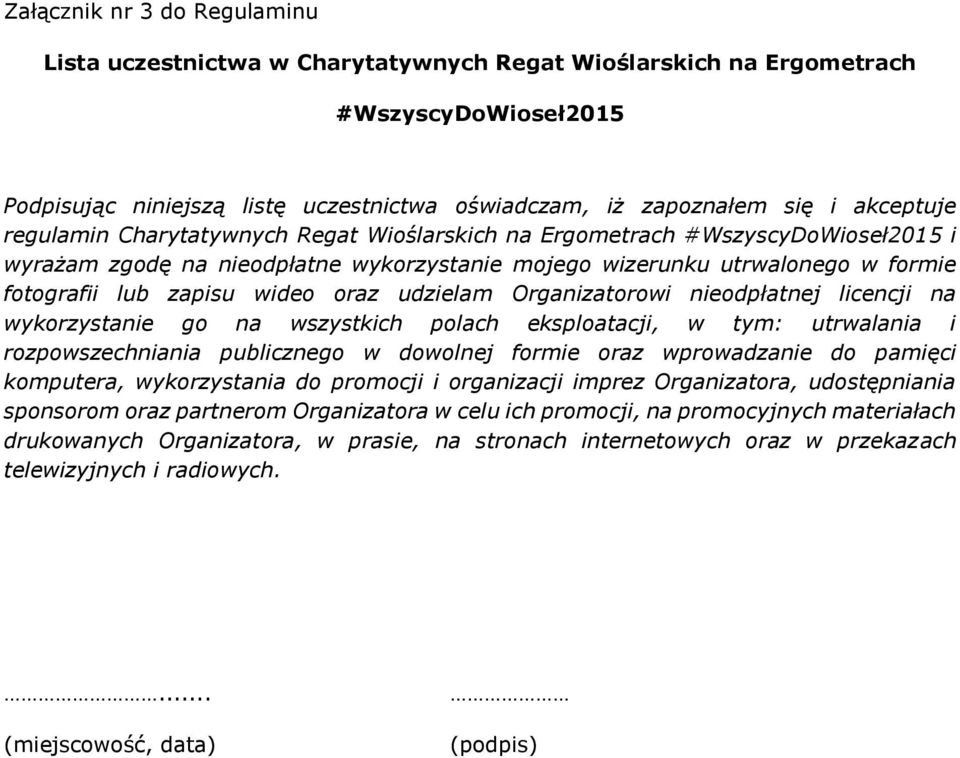 nieodpłatnej licencji na wykorzystanie go na wszystkich polach eksploatacji, w tym: utrwalania i rozpowszechniania publicznego w dowolnej formie oraz wprowadzanie do pamięci komputera, wykorzystania
