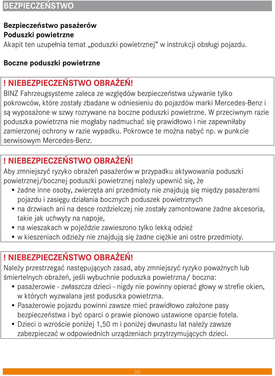 poduszki powietrzne. W przeciwnym razie poduszka powietrzna nie mogłaby nadmuchać się prawidłowo i nie zapewniłaby zamierzonej ochrony w razie wypadku. Pokrowce te można nabyć np.