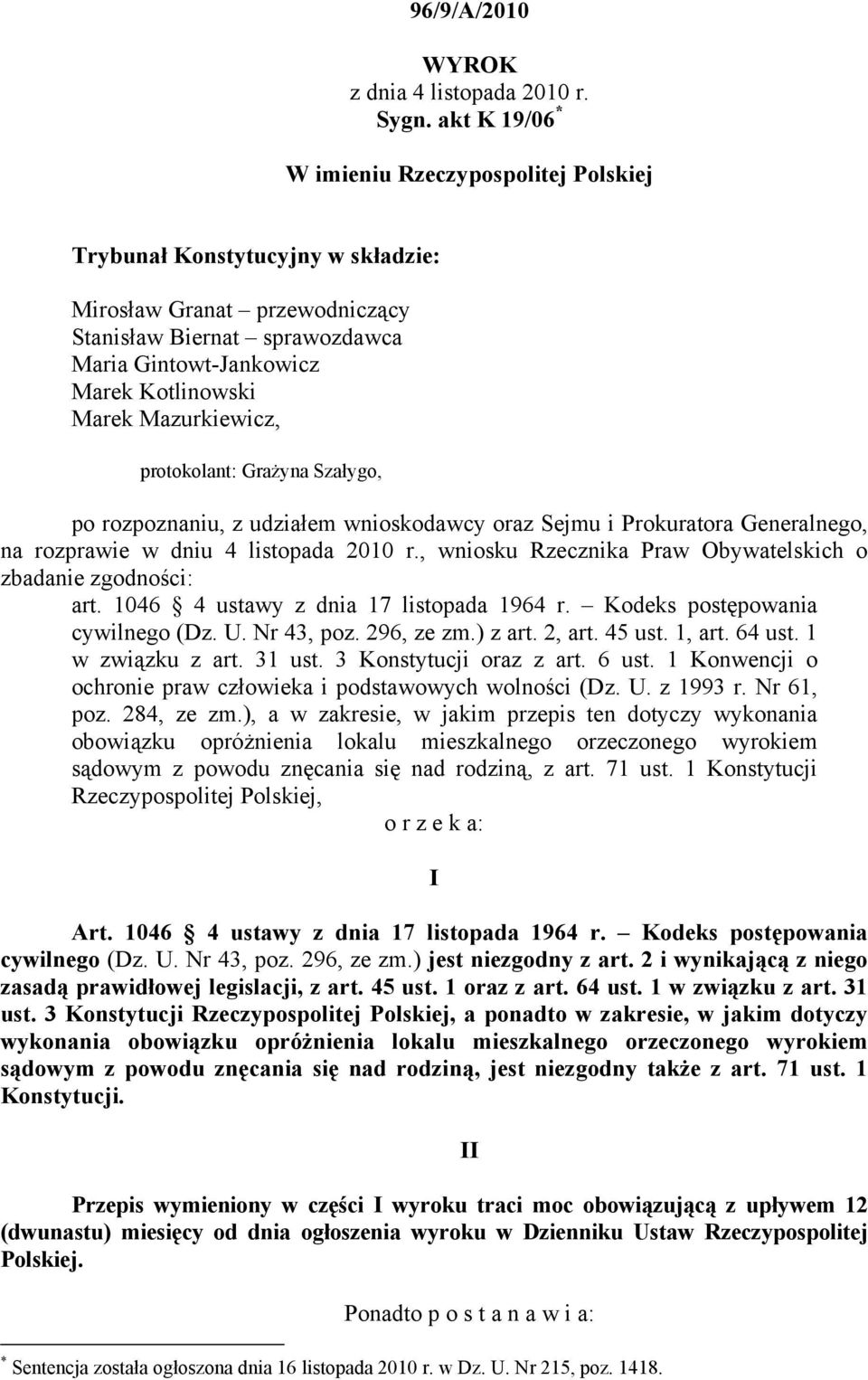 Mazurkiewicz, protokolant: Grażyna Szałygo, po rozpoznaniu, z udziałem wnioskodawcy oraz Sejmu i Prokuratora Generalnego, na rozprawie w dniu 4 listopada 2010 r.