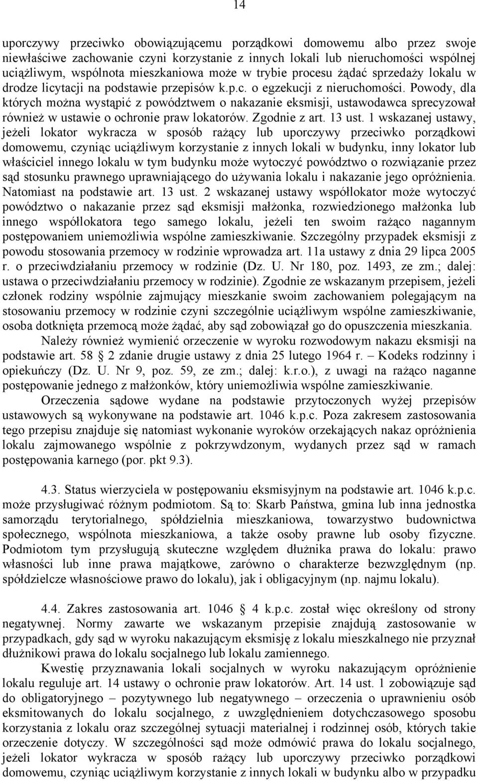 Powody, dla których można wystąpić z powództwem o nakazanie eksmisji, ustawodawca sprecyzował również w ustawie o ochronie praw lokatorów. Zgodnie z art. 13 ust.